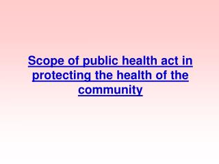 Scope of public health act in protecting the health of the community