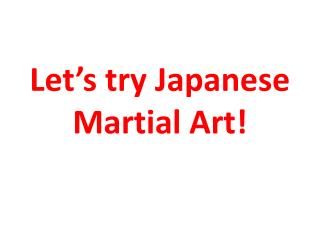 Let’s try Japanese Martial Art!