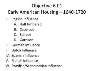 Objective 6.01 Early American Housing – 1640-1720