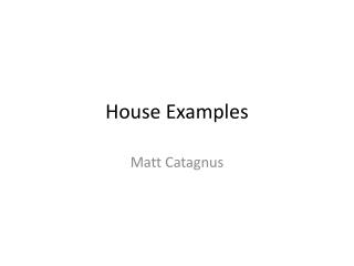 House Examples