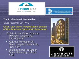 Chief of Low Vision Clinical Practice, Lighthouse International Adjunct Professor Mt. Sinai Hospital, New York, New York