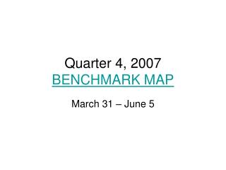 Quarter 4, 2007 BENCHMARK MAP