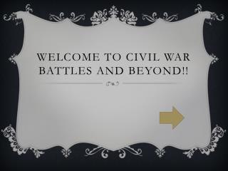 Welcome To Civil War Battles and Beyond!!