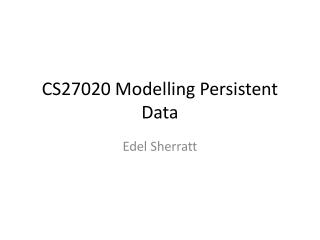 CS27020 Modelling Persistent Data