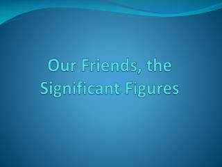 Our Friends, the Significant Figures