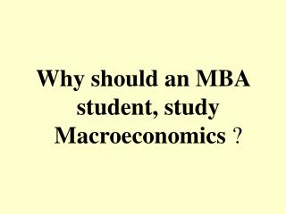 Why should an MBA student, study Macroeconomics ?