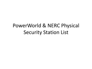 PowerWorld & NERC Physical Security Station List
