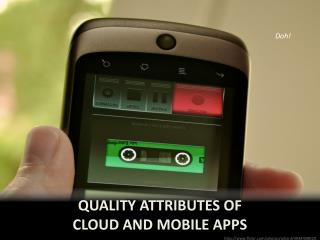 Quality Attributes of cloud and mobile apps