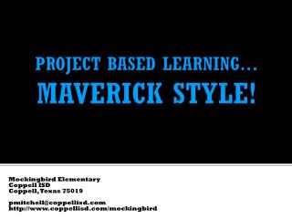 PROJECT BASED LEARNING… MAVERICK STYLE!