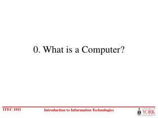 0. What is a Computer?