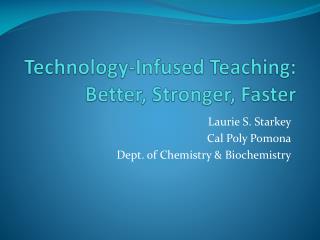 Technology-Infused Teaching: Better, Stronger, Faster