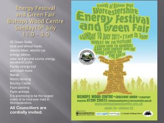 Energy Festival and Green Fair Bishops Wood Centre Sunday10 th July 11.0 – 3.0