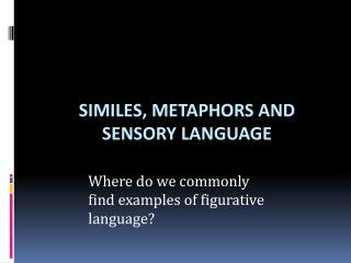 Similes, Metaphors and Sensory Language