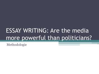 ESSAY WRITING: Are the media more powerful than politicians?