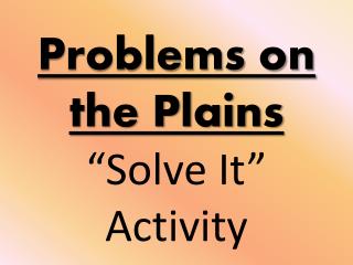 Problems on the Plains “Solve It” Activity