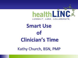 Smart Use of Clinician’s Time Kathy Church, BSN, PMP