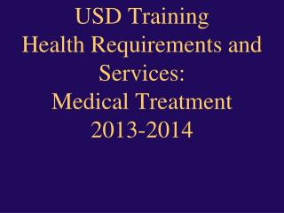 USD Training Health Requirements and Services: Medical Treatment 2013-2014