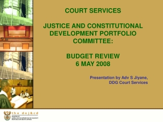 COURT SERVICES JUSTICE AND CONSTITUTIONAL DEVELOPMENT PORTFOLIO COMMITTEE: BUDGET REVIEW