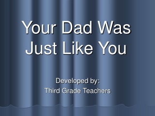 Your Dad Was Just Like You