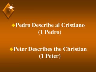 Pedro Describe al Cristiano (1 Pedro) Peter Describes the Christian (1 Peter)
