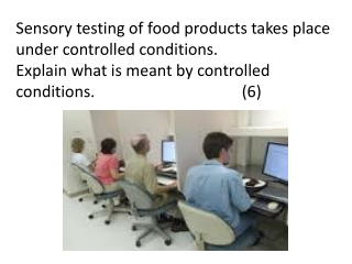 Sensory testing of food products takes place under controlled conditions.
