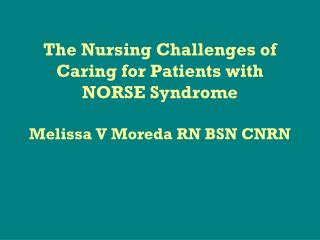 The Nursing Challenges of Caring for Patients with NORSE Syndrome Melissa V Moreda RN BSN CNRN