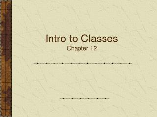 Intro to Classes Chapter 12