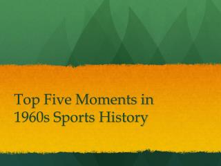 Top Five Moments in 1960s Sports History