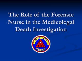 The Role of the Forensic Nurse in the Medicolegal Death Investigation