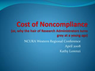 Cost of Noncompliance (or, why the hair of Research Administrators turns grey at a young age)