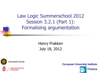Law Logic Summerschool 2012 Session 3.2.1 (Part 1): Formalising argumentation