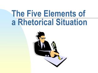 PPT - The Five Elements of a Rhetorical Situation PowerPoint ...