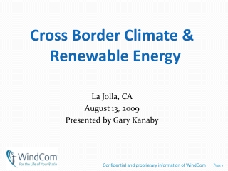 Cross Border Climate & Renewable Energy La Jolla, CA August 13, 2009 Presented by Gary Kanaby