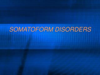 SOMATOFORM DISORDERS