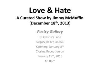Love & Hate A Curated Show by Jimmy McMuffin (December 18 th , 2013)
