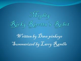 Mighty Ricky Ricotta’s Robot