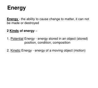 Ppt - Energy - The Ability To Cause Change To Matter, It Can Not Be 