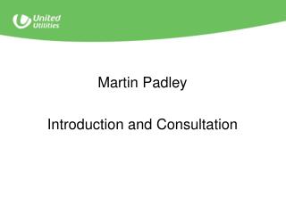 Martin Padley Introduction and Consultation