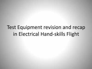 Test Equipment revision and recap in Electrical Hand-skills Flight