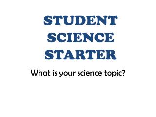 S TUDENT SCIENCE STARTER