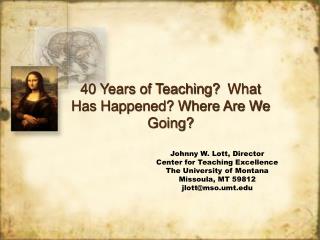 40 Years of Teaching?  What Has Happened? Where Are We Going?