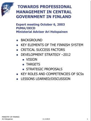 TOWARDS PROFESSIONAL MANAGEMENT IN CENTRAL GOVERNMENT IN FINLAND Expert meeting October 6, 2003 PUMA/OECD Ministerial Ad