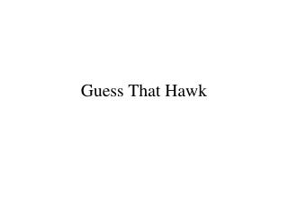Guess That Hawk