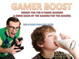 ENERGY FOR THE X-TREME GAMERS! A DRINK MADE BY THE GAMERS FOR THE GAMERS .