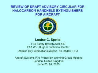 Louise C. Speitel Fire Safety Branch AAR-440 FAA W.J. Hughes Technical Center Atlantic City International Airport, NJ 0