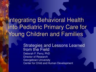 Integrating Behavioral Health into Pediatric Primary Care for Young Children and Families