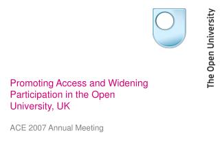 Promoting Access and Widening Participation in the Open University, UK