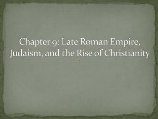 Chapter 9: Late Roman Empire, Judaism, and the Rise of Christianity