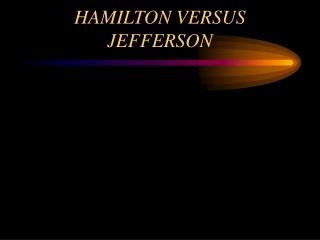 HAMILTON VERSUS JEFFERSON