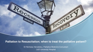 Palliation to Resuscitation; when to treat the palliative patient?